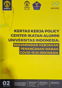 Kertas kerja policy center ikatan alumni Universitas Indonesia : Rekomendasi kebijakan penanganan wabah covid-19 di Indonesia