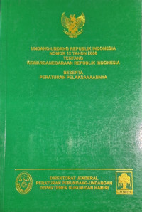 Undang-undang Republik Indonesia Nomor 12 Tahun 2006 Tentang Kewarganegaraan Republik Indonesia Beserta Peraturan Pelaksanaannya