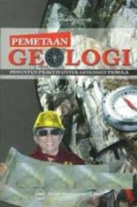 Pemetaan geologi : Penuntun praktis untuk geologist pemula