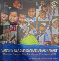 Bangkik Basamo Sanang Anak Nagari : Situasi Anak Sumatera Barat Pasca Gempa 30 September 2009