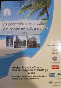 Phuket Province Tourism Risk Management Strategy : Road Map for a Safer and Risk Resilient Phuket as a Tourist Destination