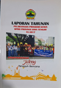 Laporan Tahunan Pelaksanaan Program Kerja BPBD Provinsi Jawa Tengah TA 2017