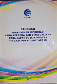 Panduan Penyusunan Informasi yang Terbuka dan Dikecualikan pada Badan Publik Negara Tingkat Pusat dan Daerah