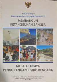 Membangun Ketangguhan Bangsa Melalui Upaya Pengurangan Risiko Bencana