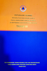 Petunjuk Teknis Rehabilitasi dan Rekonstruksi Pasca Gempa Bumi Sumatera Barat 30 September 2009 Bidang Perumahan Tahap III