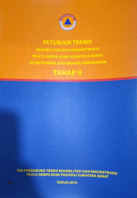 Petunjuk Teknis Rehabilitasi dan Rekonstruksi Pasca Gempa Bumi Sumatera Barat 30 September 2009 Bidang Perumahan Tahap II