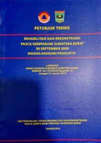 Petunjuk Teknis Rehabilitasi dan Rekonstruksi Pasca Gempa Bumi Sumatera Barat 30 September 2009 Bidang Ekonomi Produktif