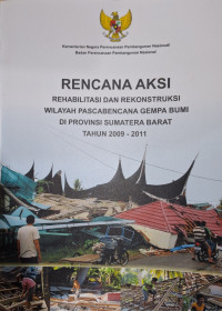 Rencana Aksi Rehabilitasi dan Rekonstruksi Wilayah Pascabencana Gempa Bumi di Provinsi Sumatera Barat Tahun 2009-2011