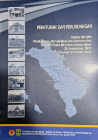 Peraturan dan Perundang Dalam Rangka Pelaksanaan Rehabilitasi dan Rekonstruksi Wilayah Pasca Bencana Gempa Bumi 30 September 2009 di Provinsi Sumatera Barat