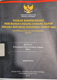 Naskah Komprehensif Perubahan Undang-undang Dasar Negara Republik Indonesia Tahun 1945 : Buku IV Jilid 2