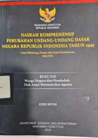 Naskah Komprehensif Perubahan Undang-undang Dasar Negara Republik Indonesia Tahun 1945 : Buku VIII