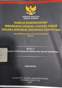 Naskah Komprehensif Perubahan Undang-undang Dasar Negara Republik Indonesia Tahun 1945 : Buku X