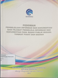 Pedoman Pengelolaan Informasi dan Dokumentasi Bagi Pejabat Pengelola Informasi dan Dokumentasi Pada Badan Publik Negara Tingkat Pusat dan Daerah