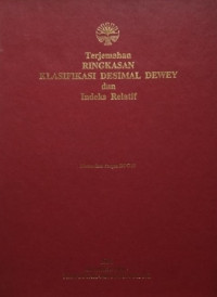 Terjemahan Ringkasan Klasifikasi Desimal Dewey dan Indeks Relatif : Disesuaikan dengan DDC 20