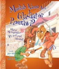 Maukah Kamu Jadi Gladiator Romawi? : Hal-hal Menegangkan yang Asik untuk Diketahui!