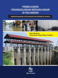 Pembelajaran Penanggulangan Bencana Banjir di Tiga Daerah (Kabupaten Bandung, Kota Surakarta dan Provinsi DKI Jakarta)