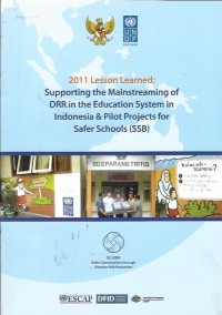 2011 Lesson Learned : Supporting the Mainstream of DRR in the Education System in Indonesia & Pilot Projects for Safer Schools (SSB)