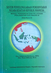 Modul Pendidikan dan Pelatihan Prajabatan Golongan III: Sistem Penyelenggaraan Pemerintahan Negara Kesatuan Republik Indonesia