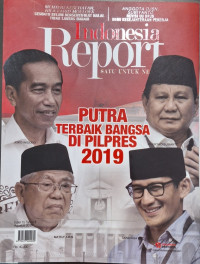 Indonesia Report Satu untuk Negeri : Putra Terbaik Bangsa di Pilpres 2019