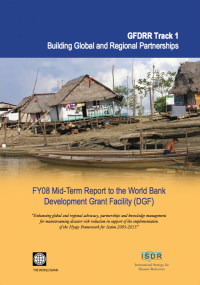 GFDRR track 1, building global and regional partnership : FY08 mid-term report to the world bank development grant facility (dgf)