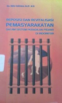 Reposisi dan revitalisasi pemasyarakatan dalam sistem peradilan pidana di Indonesia