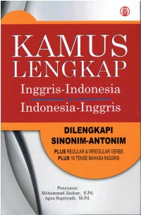 Kamus Lengkap Inggris - Indonesia -.- Indonesia - Inggris: Dilengkapi Sinonim - Antonim Plus Reguler dan Irreguler Verbs Plus 16 Tense Bahasa Inggris