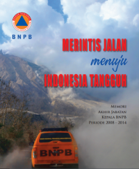 Merintis Jalan Menuju Indonesia Tangguh : Memori Akhir Jabatan Kepala BNPB Periode 2008-2014