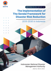 Midterm Review Report Of The Implementation Of The Sendai Framework For DIsaster Risk Reduction 2015-2030 In Indonesia