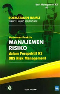 Pedoman Praktis : Manajemen Risiko dalam Perspektif K3 OHS Risk Management