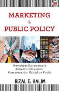 Marketing & public policy : Memahami kaitan antara aktivitas pemasaran konsumen, dan kebijakan publik
