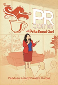 PR corner with Prita Kemal Gani : Panduan kreatif praktisi humas