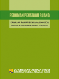 Pedoman Penataan Ruang Kawasan Rawan Bencana Longsor : Peraturan Menteri Pekerjaan Umum No.22/PRT/M/20017
