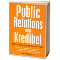 Public relations yang kredibel 101 tips pencitraan agar dipercaya publik