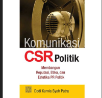Komunikasi CSR Politik: Membangun Reputasi, Etika, dan Estetika PR Politik