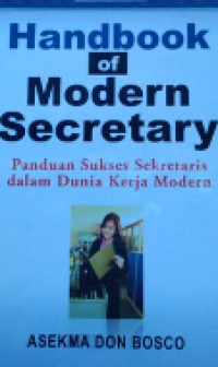 Handbook of Modern Secretary ; Panduan sukses Sekretaris dalam dunia kerja modern