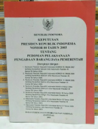 Keputusan Presiden Republik Indonesia Nomor 80 Tahun 2003 Tentang Pedoman Pelaksanaan Pengadaan Barang/Jasa Pemerintah