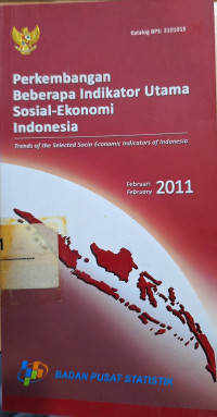 Perkembangan Beberapa Indikator Utama Sosial - Ekonomi Indonesia = Trends of The Selected Socio - Economic Indocators of Indonesia Februari 2011