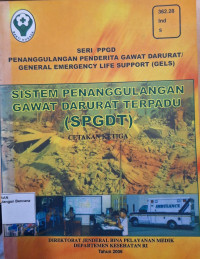 Seri PPGD Penanggulangan Penderita Gawat Darurat/General Emergency Life Support (GELS) : Sistem Penanggulangan Gawat Darurat Terpadu (SPGDT)