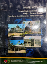 Profil Kegiatan : Rehabilitasi dan Rekonstruksi Masjid / Tempat Ibadah Pasca Gempa Bumi 30 September 2009 Sumatera Barat