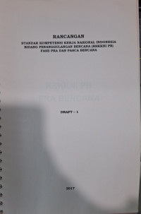 Rancangan Standar Kompetensi Kerja Nasional Indonesia Bidang Penanggulangan Bencana (RSKKNI PB) Fase Pra dan Pasca Bencana : Draft - 1