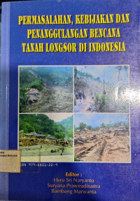 Permasalahan, kebijakan dan penanggulangan bencana tanah longsor di Indonesia