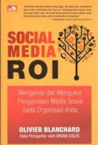 Social Media ROI : Mengelola dan Mengukur Penggunaan Media Sosial pada Organisasi Anda