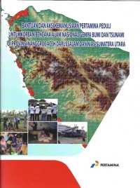 Bantuan dan aksi kemanusiaan pertamina peduli untuk korban bencana alam nasional gempa bumi dan tsunami di provinsi nanggroe aceh darussalam dan nias sumatera utara