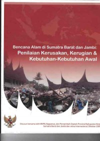 Bencana alam di sumatra barat dan jambi : penilaian kerusakan, kerugian dan kebutuhan-kebutuhan awal