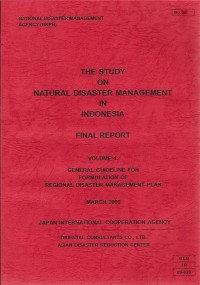 The study on natural disaster management in indonesia final report Volume 4:  General guidline for formulation of regional disaster management plan