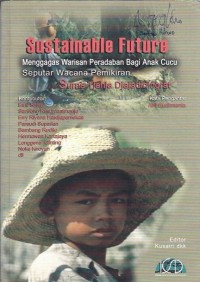 Sustainable future : menggagas warisan peradaban bagi anak cucu seputar wacana pemikiran Surna Tjahja Djajadiningrat