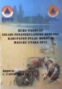 Buku panduan geladi penanggulangan bencana kabupaten pulau morotai maluku utara 2012