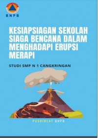Kesiapsiagaan sekolah siaga bencana dalam menghadapi erupsi merapi : Studi SMP N 1 Cangkringan Sleman Yogyakarta