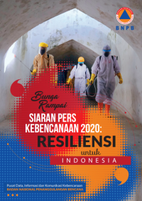 Bunga Rampai Siaran Pers Kebencanaan 2020 : Resiliensi Untuk Indonesia