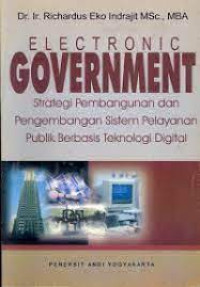 Electronic Government : Strategi Pembangunan dan Pengembangan Sistem Pelayanan Publik Berbasis Teknologi Digital